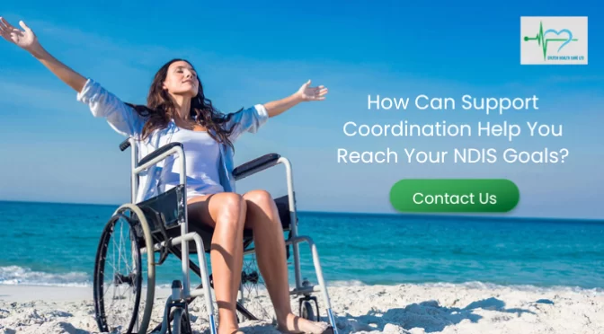 How Can Support Coordination Help You Reach Your NDIS Goals?