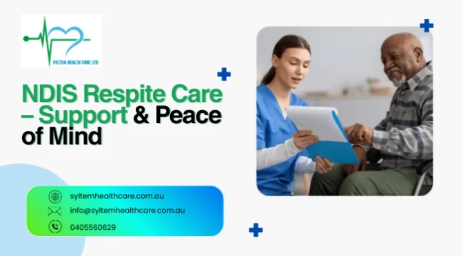 Why Choose NDIS Respite Care For Your Family’s Needs?