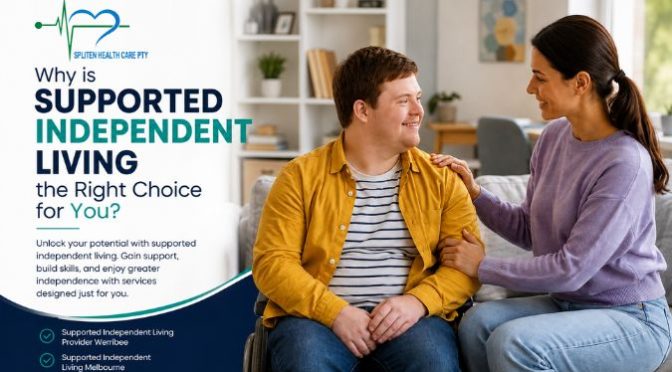 Why is Supported Independent Living the Right Choice for You?